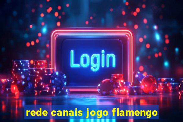 rede canais jogo flamengo